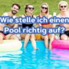 Ein eigener Pool im Garten – Wie stelle ich ihn am besten auf?